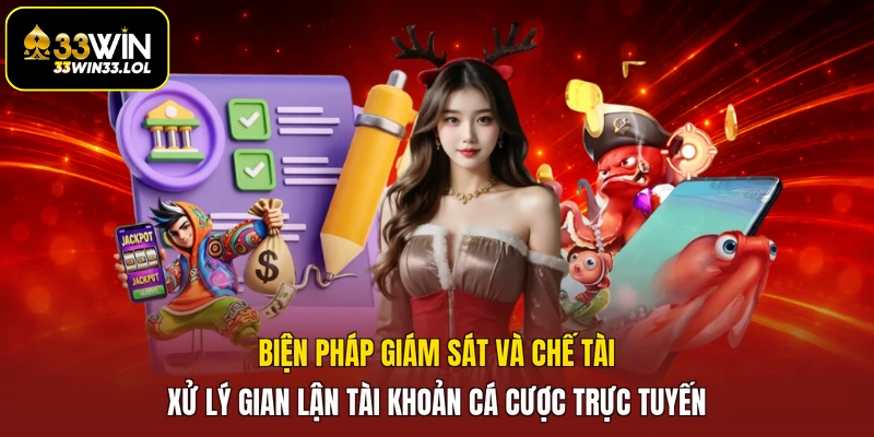 Biện pháp giám sát và chế tài xử lý gian lận tài khoản cá cược trực tuyến